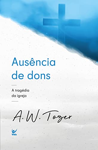 Ausência de Dons - A W Tozer