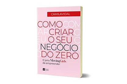 Como Criar o Seu Negocio do Zero - O jeito Moving Girls de empreender De Camila Vidal