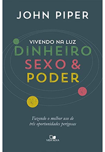 Vivendo na Luz. Dinheiro Sexo e Poder. Fazendo o Melhor Uso de Tres Oportunidades Perigosas (Em Portugues do Brasil)