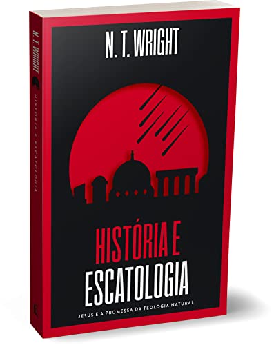 História e Escatologia: Jesus e a promessa da teologia natural [paperback] N.T. Wright and Benício, Paulo