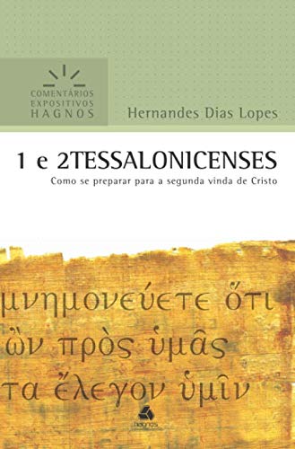 1 e 2TESSALONICENSES: Como se preparar para a segunda vinda de Cristo (Comentários Expositivos Hernandes Dias Lopes) (Portuguese Edition)