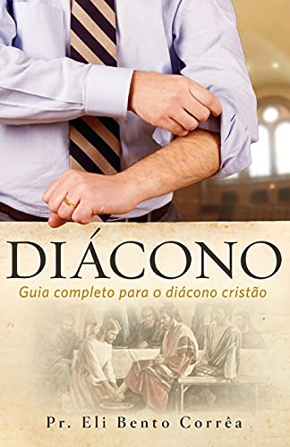 Diácono: Guia Completo Para o Diácono Cristão