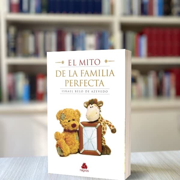 El Mito de la Familia Perfecta (Spanish Edition)