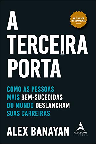 A Terceira Porta - Como as Pessoas Mais Bem-Sucedidas do Mundo Deslancham Suas Carreiras (Em Portugues do Brasil)