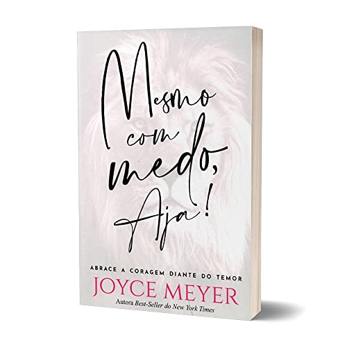 Mesmo com Medo, Aja! - Abrace a coragem diante do temor - Joyce Meyer - Em Portugues do Brasil