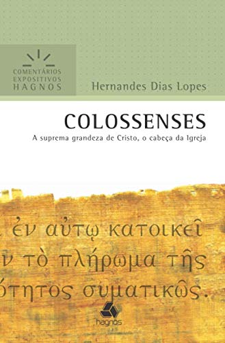 COLOSSENSES: A suprema grandeza de Cristo, o cabeça da Igreja (Comentários Expositivos Hernandes Dias Lopes) (Portuguese Edition)