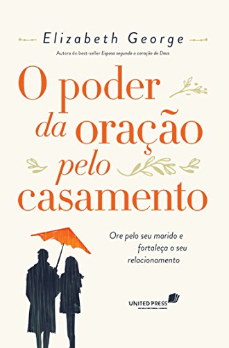 O PODER DA ORAÇÃO PELO CASAMENTO: Ore pelo seu marido e fortaleça o seu relacionamento (Portuguese Edition)