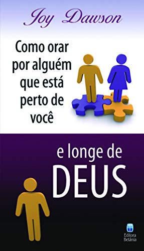 Como orar por alguem que esta perto de voce e longe de Deus (Em Portugues do Brasil)