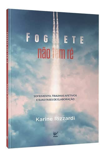 Foguete não tem ré - Sofrimento, Traumas Afetivos e Suas Fases de Elaboracao - Karine Rizzardi - Ema Portugues do Brasil