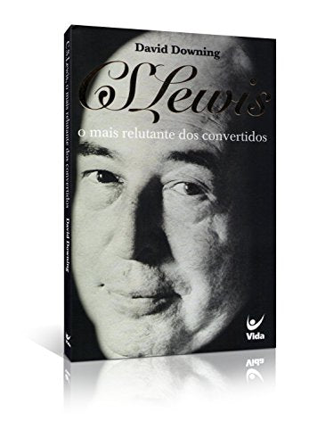 O C. S. Lewis Mais Relutante Dos Convertidos (Em Portuguese do Brasil)