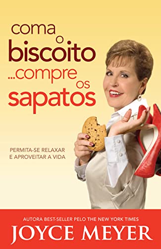 Coma O Biscoito, Compre Os Sapatos, Joyce Meyer