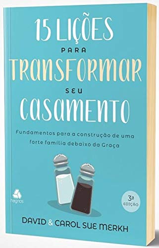 15 licoes para transformar seu casamento - Fundamentos para a construcao de uma forte familia debaixo da graca (Em Portugues do Brasil)