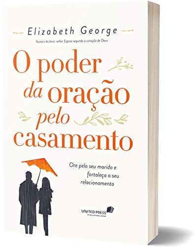 O PODER DA ORAÇÃO PELO CASAMENTO: Ore pelo seu marido e fortaleça o seu relacionamento (Portuguese Edition)