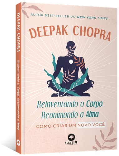 Reinventando O Corpo - Reanimando A Alma - Como Criar Um Novo Voce (Em Portugues do Brasil)