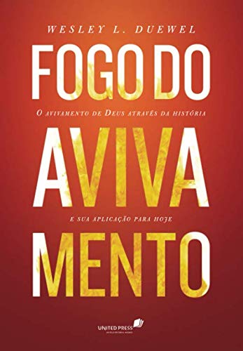 FOGO DO AVIVAMENTO: O avivamento de Deus através da história e sua aplicação para hoje (Portuguese Edition)