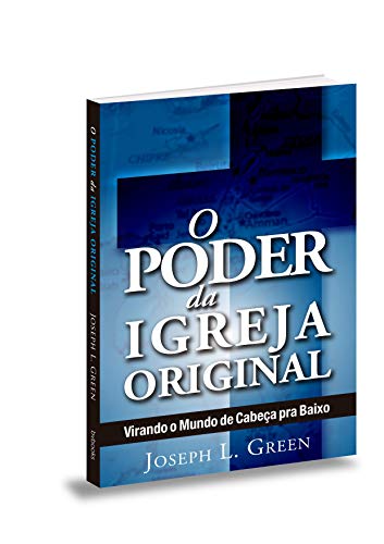 O Poder da Igreja Original. Virando o Mundo de Cabeça Para Baixo