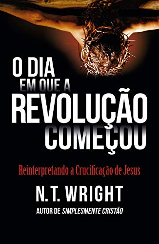 O Dia Que A Revolucao Comecou - Reinterpretando A Crucificação De Jesus