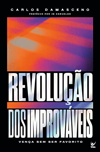 Revolução dos improváveis - Aprenda a Vencer Dificuldades como Anonimato - Carlos Damasceno - Em Portugues do Brasil