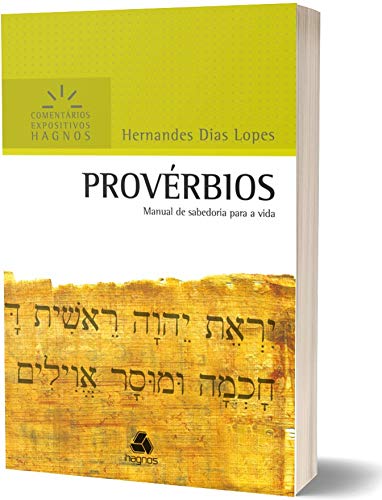 PROVÉRBIOS: Manual de sabedoria para a vida (Comentários Expositivos Hernandes Dias Lopes) (Portuguese Edition)