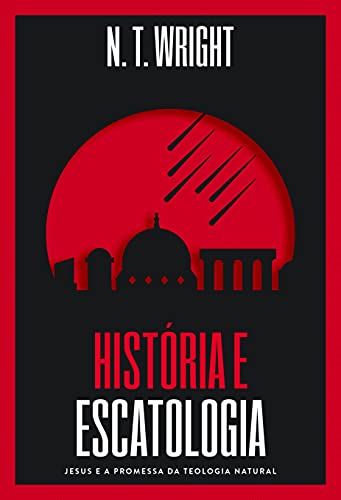 História e Escatologia: Jesus e a promessa da teologia natural [paperback] N.T. Wright and Benício, Paulo