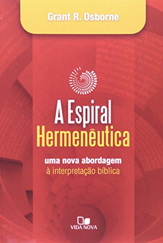 Espiral Hermenutica, A: Uma Nova Abordagem a Interpretacao Biblica