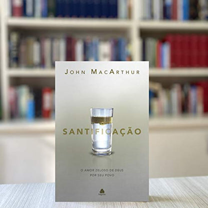 Santificação: O amor zeloso de Deus por seu povo [paperback] MacArthur, John