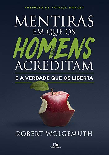 Mentiras Em Que Os Homens Acreditam E A Verdade Que Os Liberta. [paperback] Robert Wolgemuth