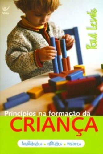 Princípios na formação da criança (2ª Edição antes 40 princípios na formação da criança) (Em Portugues do Brasil)