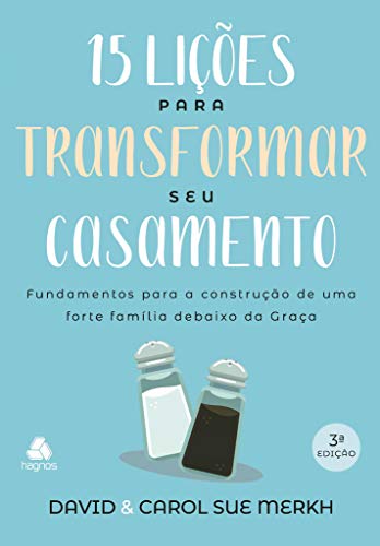 15 licoes para transformar seu casamento - Fundamentos para a construcao de uma forte familia debaixo da graca (Em Portugues do Brasil)