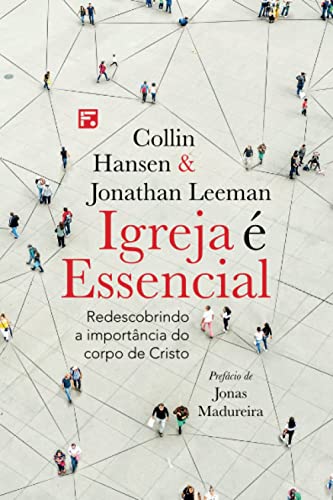 Igreja é essencial: Redescobrindo a importância do corpo de Cristo (Portuguese Edition)