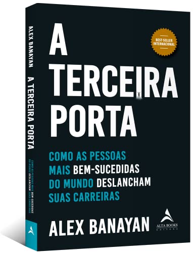 A Terceira Porta - Como as Pessoas Mais Bem-Sucedidas do Mundo Deslancham Suas Carreiras (Em Portugues do Brasil)