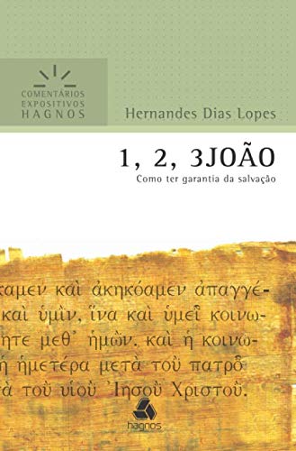 1, 2, 3JOÃO: Como ter garantia da salvação (Comentários Expositivos Hernandes Dias Lopes) (Portuguese Edition)
