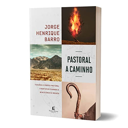 Pastoral a caminho: teologia e práxis pastoral a partir do chamado e ministério de Moisés (Em Portugues do Brasil)