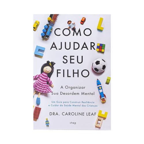 Como Ajudar Seu Filho a Organizar Sua Desordem Mental - Caroline Leaf