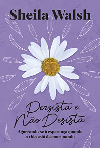 Persista e nao desista. Agarrando-se a esperanca quando a vida esta desmoronando (Em Portugues do Brasil)