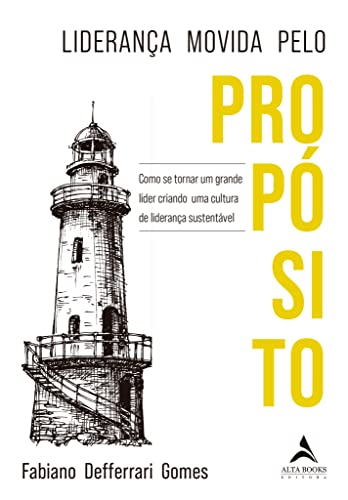 Lideranca movida pelo proposito - Como se tornar um grande lider criando uma cultura de lideranca sustentavel (Em Portugues do Brasil)