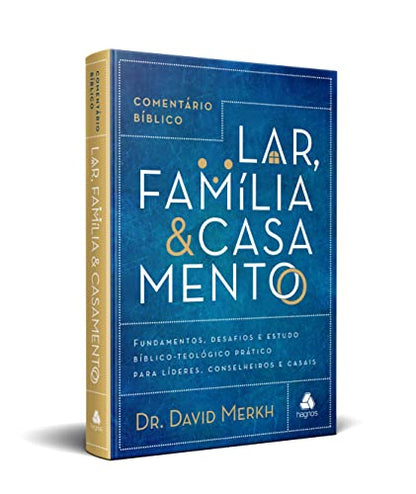 Comentário Bíblico - Lar, Família e Casamento: Fundamentos, desafios e estudo bíblico-teológico prático para lideres, conselheiros e casais (Portuguese Edition)