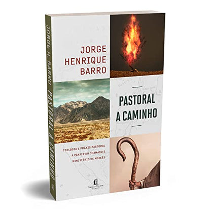 Pastoral a caminho: teologia e práxis pastoral a partir do chamado e ministério de Moisés (Em Portugues do Brasil)