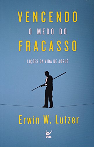 Vencendo o Medo do Fracasso. Lições da Vida de Josué (Em Portuguese do Brasil)