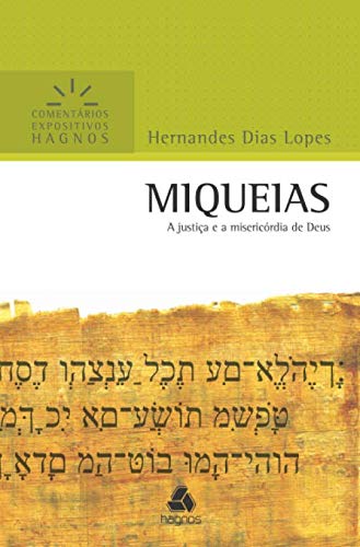 MIQUEIAS: A justiça e a misericórdia de Deus (Comentários Expositivos Hernandes Dias Lopes) (Portuguese Edition)