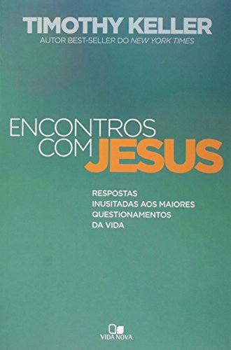 Encontros com Jesus. Respostas Inusitadas aos Maiores Questionamentos da Vida (Em Portuguese do Brasil)