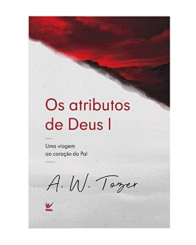 Os atributos de Deus I Uma viagem ao coração do Pai - A.W. Tozer