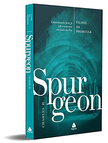 Filhos da Promessa - Spurgeon: Caminhando pela Fé sob o amoroso cuidado do Pai