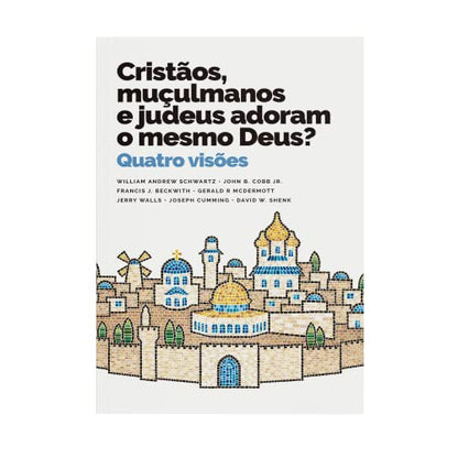 Cristãos, muçulmanos and judeus adoram or mesmo Deus?: Quatro visões