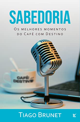 Sabedoria - Os melhores momentos do Café com Destino - Tiago Brunet - Em Portugues do Brasil