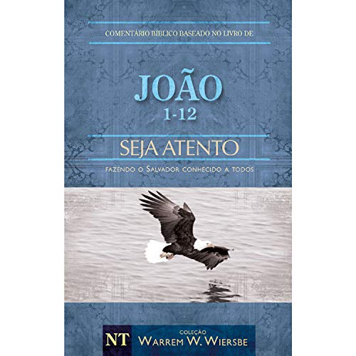 Comentário Bíblico Wiersbe - Seja Atento - João - Volume 1