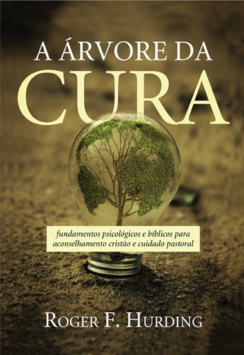 arvore da Cura, A: Fundamentos Psicologicos e Biblicos Para Aconselhamento Cristao e Cuidado Pastoral