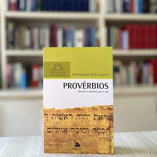 PROVÉRBIOS: Manual de sabedoria para a vida (Comentários Expositivos Hernandes Dias Lopes) (Portuguese Edition)