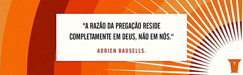 A Jornada da Pregação - Do Texto ao Púlpito - Em Portugues do Brasil - UM ROTEIRO COM AS PARADAS OBRIGATÓRIAS PARA O PREPARO DO SERMÃO