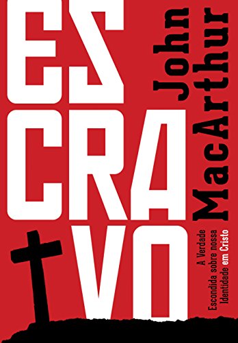 Escravo: A Verdade Escondida sobre nossa Identidade em Cristo (Portuguese Edition)